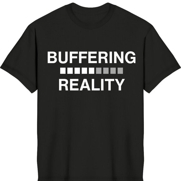 Buffering Reality Minimalist Typography Unisex Graphic T-Shirt - Picture 1 of 3